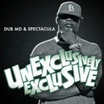 Dub MD & Spectacula Present "Unexclusively Exclusive"