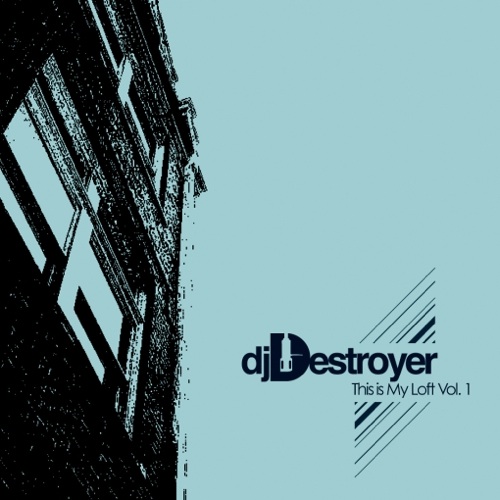 DJ Destroyer – This Is My Loft Vol 1
