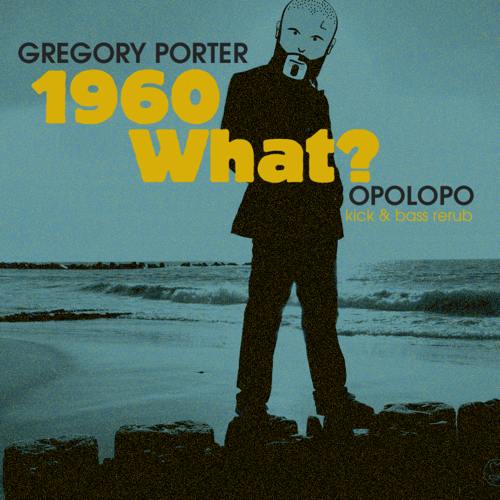 Opolopo’s Soulful House Remix of 1960 What? by Gregory Porter